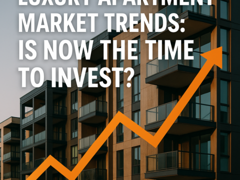 Luxury Apartment Market Trends: Is Now the Time to Invest