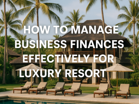 how to manage business finances effectively for your luxury resort